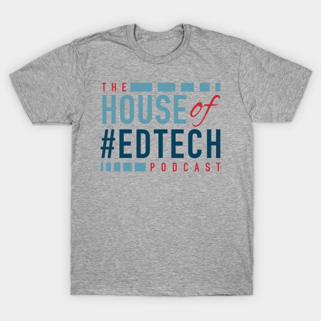 House of #EdTech Podcast T-Shirt by mrnesi